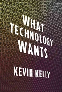 What technology wants; Kevin Kelly; 2010