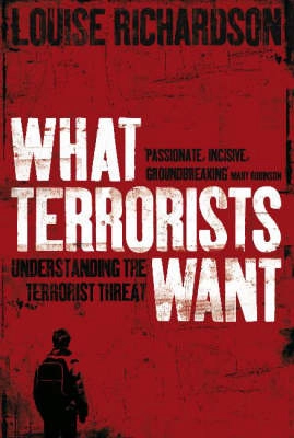 What terrorists want : understanding the terrorist threat; Louise Richardson; 2006