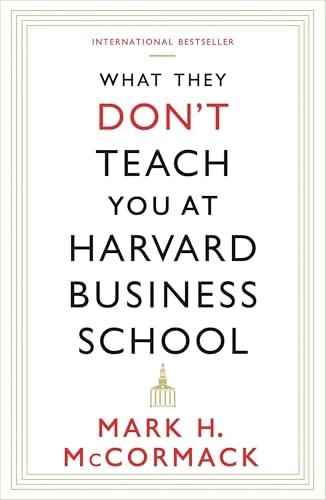 What They Don't Teach You At Harvard Business School; Mark H. McCormack; 2014