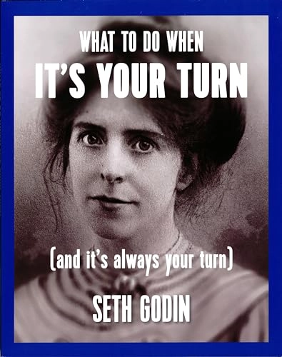 What to do when it's your turn (and it's always your turn); Seth Godin; 2015