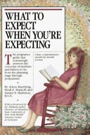 What to expect when you are expecting; Arlene Eisenberg, Heidi Eisenberg Murkoff, Sandee Eisenberg Hathaway; 1991
