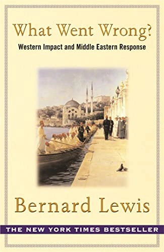 What went wrong? : western impact and Middle Eastern response; Bernard Lewis; 2002