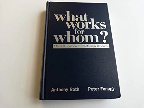 What works for whom? : a critical review of psychotherapy research; Anthony Roth; 1996
