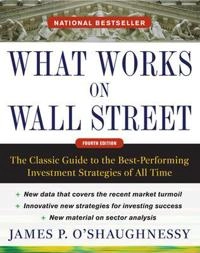 What works on Wall Street : the classic guide to the best-performing investment strategies of all time; James P. O'Shaughnessy; 2011
