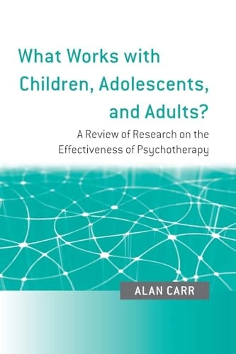 What works with children, adolescents, and adults : a review of research on the effectiveness of psychotherapy; Alan Carr; 2009