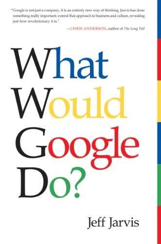 What would Google do?; Jeff Jarvis; 2010