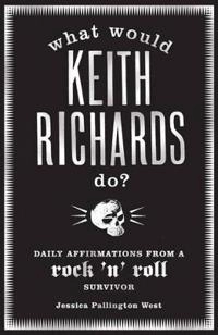 What Would Keith Richards Do?; Jessica Pallington West; 2009