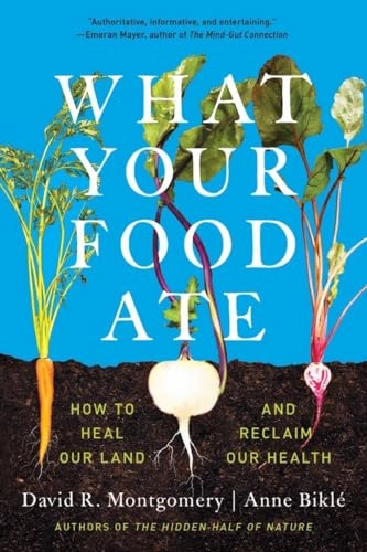 What Your Food Ate; David R Montgomery, Anne Biklé; 2023