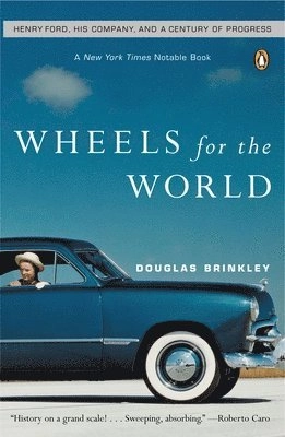 Wheels for the world : Henry Ford, his company, and a century of progress, 1903-2003; Douglas Brinkley; 2003