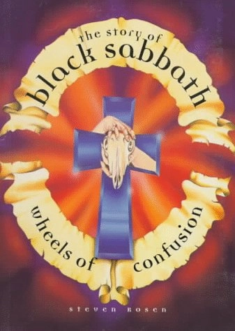 Wheels of Confusion: The Story of Black Sabbath; Steven Rosen; 1996