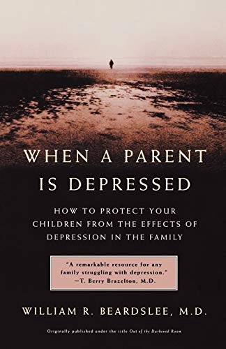 When a parent is depressed : how to protect your children from the effects of depression in the family; William R. Beardslee; 2002
