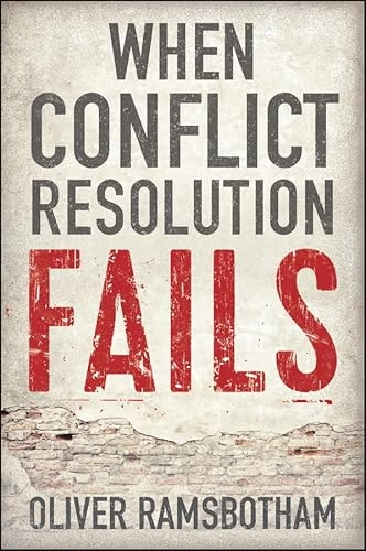 When Conflict Resolution Fails: An Alternative to Negotiation and Dialogue; Oliver Ramsbotham; 2016