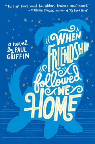 When Friendship Followed Me Home; Paul Griffin; 2016