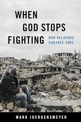 When God stops fighting : how religious violence ends; Mark Juergensmeyer; 2022