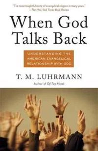 When God talks back : understanding the American evangelical relationship with God; Luhrmann; 2012