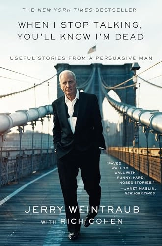 When I Stop Talking, You'll Know I'm Dead; Jerry Weintraub, Rich Cohen; 2011