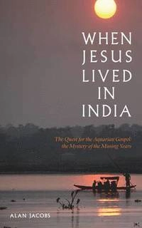 When Jesus Lived in India; Alan Jacobs; 2009