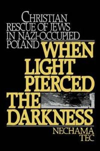 When light pierced the darkness : Christian rescue of Jews in nazi-occupied Poland; Nechama Tec; 1986