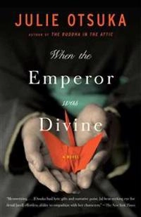 When the emperor was divine : a novel; Julie Otsuka; 2003