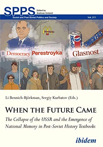 When the Future Came: The Collapse of the USSR and the Emergence of National Memory in Post-Soviet History Textbooks; Li Kurbatov Bennich-Björkman, Li Bennich-Björkman, Sergiy Kurbatov, Li Bennich-Bjorkman; 2019