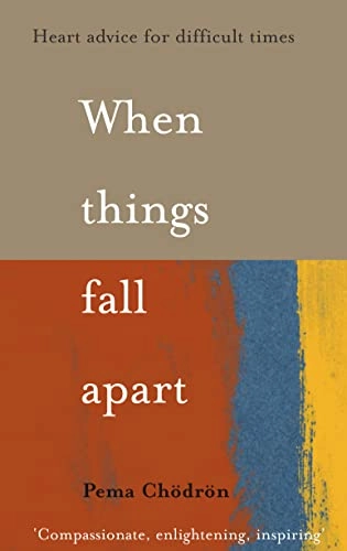 When Things Fall Apart; Pema Chodron; 2003