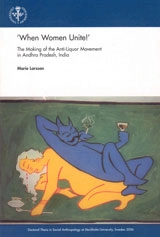 "When women unite!" : the making of the Anti-Liquor Movement in Andhra Pradesh, India; Marie Larsson; 2006