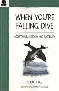 When You're Falling, Dive : Acceptance, Freedom and Possibilty; Cheri Huber; 2005