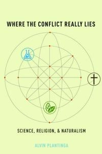 Where the conflict really lies : science, religion, and naturalism; Alvin. Plantinga; 2011