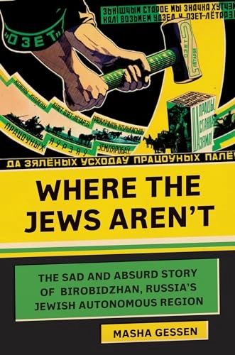 Where the Jews aren't : the sad and absurd story of Birobidzhan, Russia's autonomous region; Masha Gessen; 2016