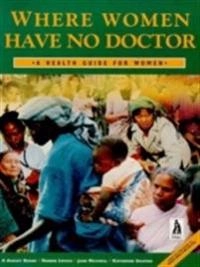 Where women have no doctor : a health guide for women; The Hesperian Foundation; 1997