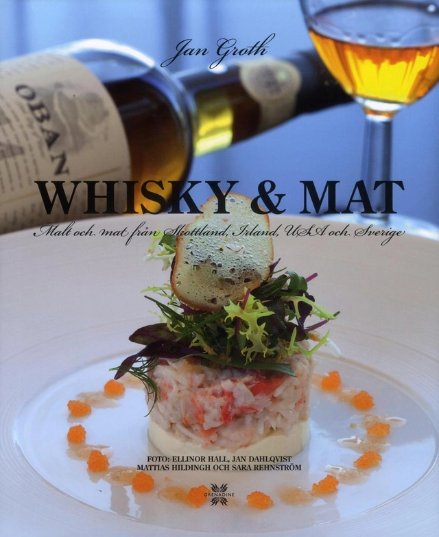 Whisky & Mat : malt och mat från Skottland, Irland, USA och Sverige; Jan Groth; 2012