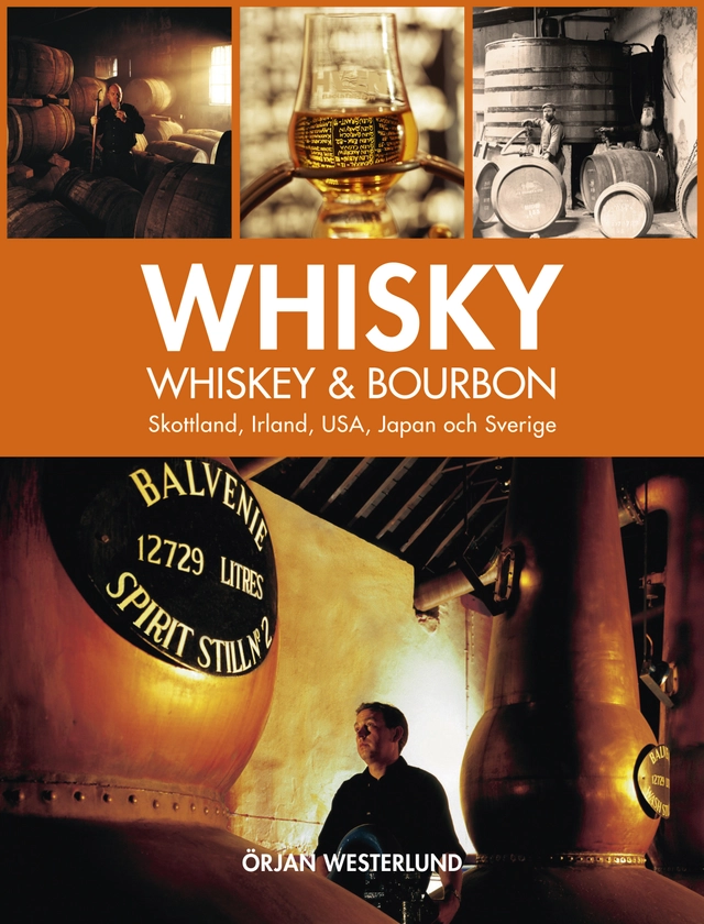 Whisky, whiskey & bourbon : Skottland, Irland, USA, Japan och Sverige; Örjan Westerlund; 2012