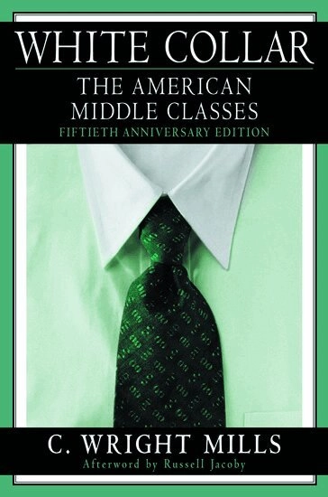 White collar : the American middle classes; (Charles Wright) C. Wright Mills; 1951