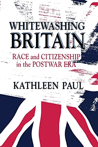 Whitewashing Britain : race and citizenship in the postwar era; Kathleen Paul; 1997
