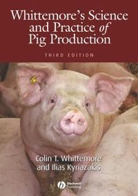 Whittemore's Science and Practice of Pig Production; Colin T. Whittemore; 2006