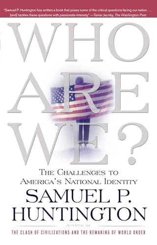 Who are we? : the challenges to America's national identity; Samuel P. Huntington; 2004