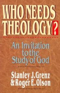 Who needs theology? : an invitation to the study of God; Grenz; 1996