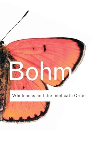 Wholeness and the implicate order; David. Bohm; 2002