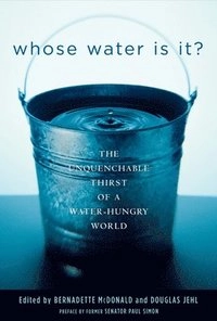 Whose Water is It?: The Unquenchable Thirst of a Water-hungry World; Jehl Douglas; 2004