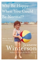 Why Be Happy When You Could Be Normal?; Jeanette Winterson; 2012