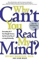Why Can't You Read My Mind?: Overcoming the 9 Toxic Thought Patterns That Get in the Way of a Loving Relationship; Jeffrey Bernstein, Susan Magee; 2003