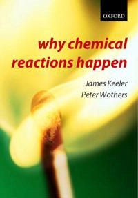 Why chemical reactions happen; James. Keeler; 2003