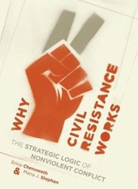 Why civil resistance works : the strategic logic of nonviolent conflict; Erica Chenoweth; 2011
