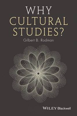 Why Cultural Studies?; Gilbert B. Rodman; 2014