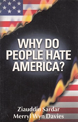 Why do people hate America?; Ziauddin Sardar; 2002