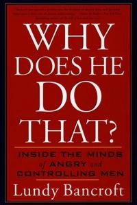 Why does he do that? : inside the minds of angry and controlling men; Lundy Bancroft; 2003