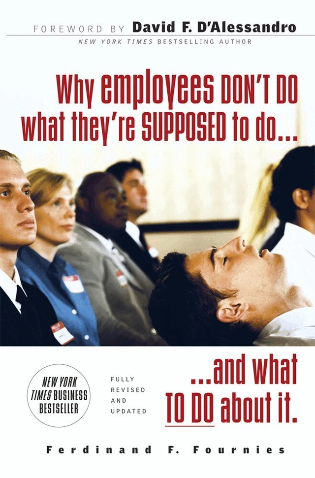 Why Employees Don't Do What They're Supposed To and What You Can Do About It; Ferdinand Fournies; 2007