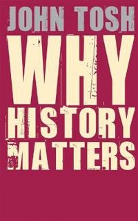 Why history matters; John Tosh; 2008