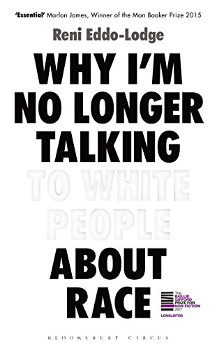 Why I'm no longer talking to white people about race; Reni Eddo-Lodge; 2017