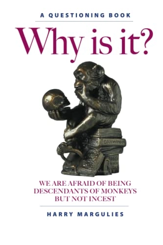 Why Is It ... We are Afraid of Being Descendants of Monkeys but Not Incest?; Harry Margulies; 2021